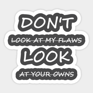 Don't Look At My Flaws, Look At Your Owns Sticker